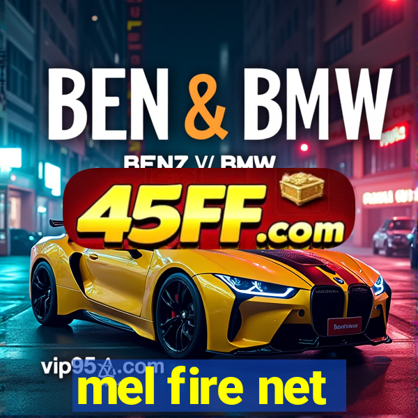 mel fire net